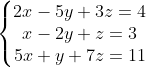 \left\{\begin{matrix} 2x-5y+3z = 4\\ x-2y+z = 3 \\ 5x+y+7z = 11 \end{matrix}\right.